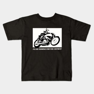 I'll Be Coming For You Anyway Kids T-Shirt